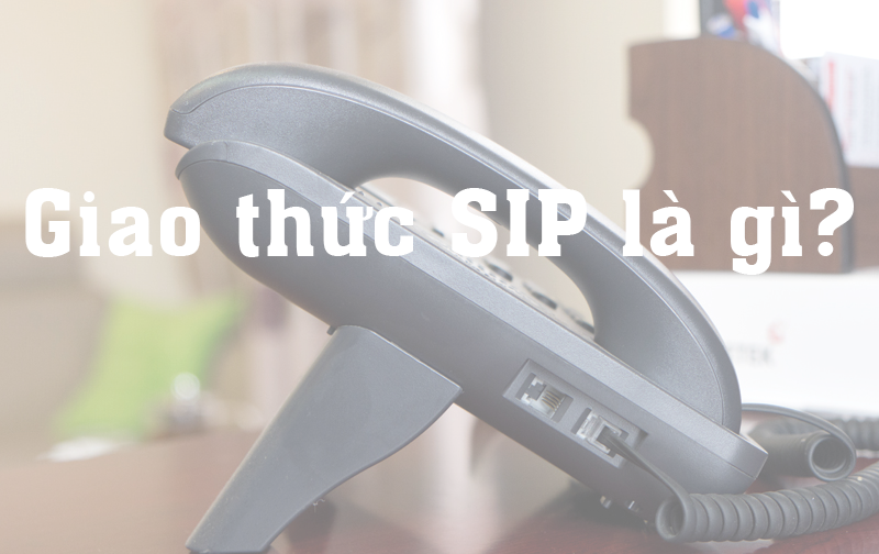 Giao thức SIP là gì? các khái niệm trong giao thức SIP