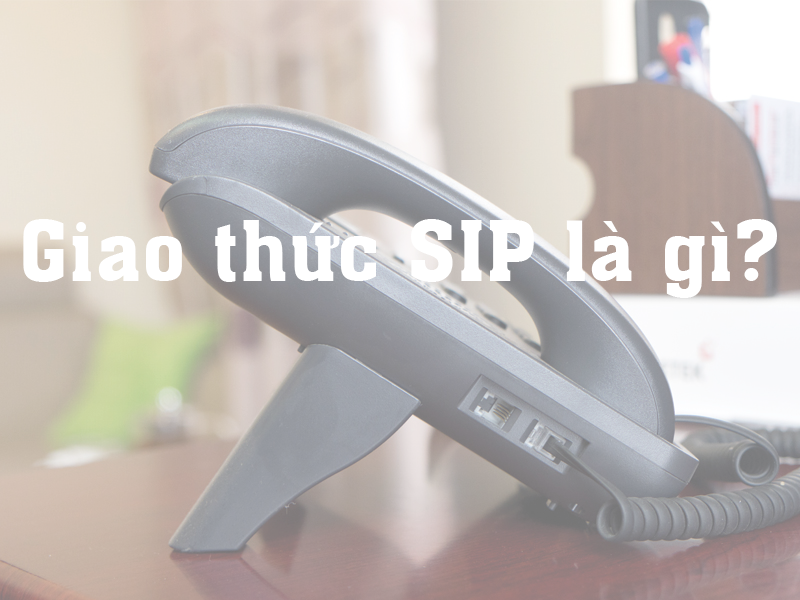 Giao thức SIP là gì? các khái niệm trong giao thức SIP