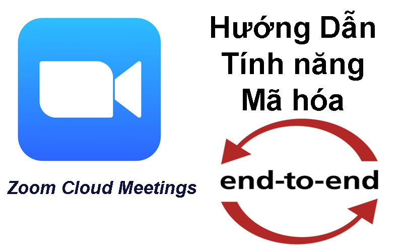 Hướng dẫn sử dụng tính năng mã hóa end-to-end(E2EE) trên Zoom
