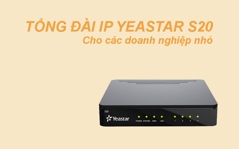 Tại sao nên chọn tổng đài IP Yeastar S20 cho các doanh nghiệp nhỏ?
