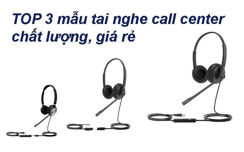 TOP 3 mẫu tai nghe call center chất lượng, giá rẻ tại việt nam