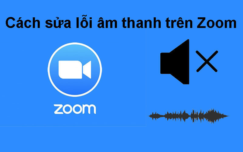 Cách sửa các lỗi âm thanh khi hội họp trên Zoom