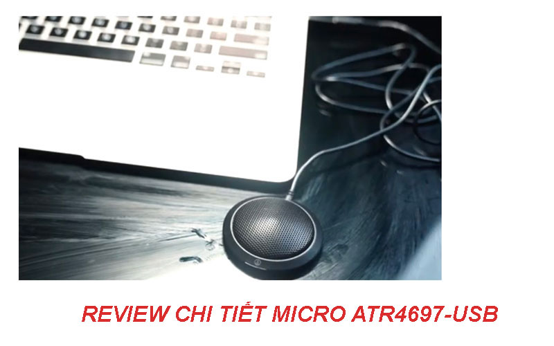 Review chi tiết thiết bị Micro họp trực tuyến Audio ATR4697-USB
