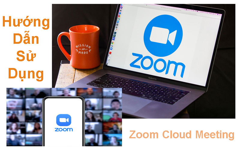 Hướng dẫn cài đặt và sử dụng phần mềm họp trực tuyến Zoom Meeting