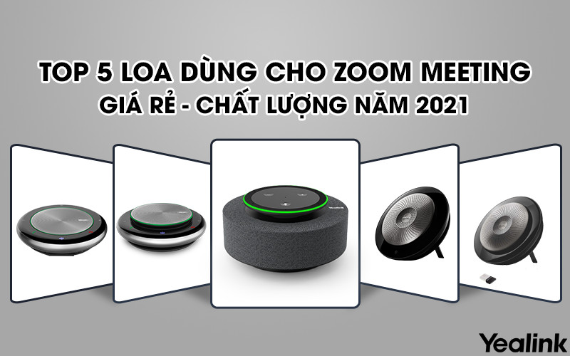Top 5 loa họp dùng cho Zoom Meeting giá rẻ, chất lượng tốt nhất 2021