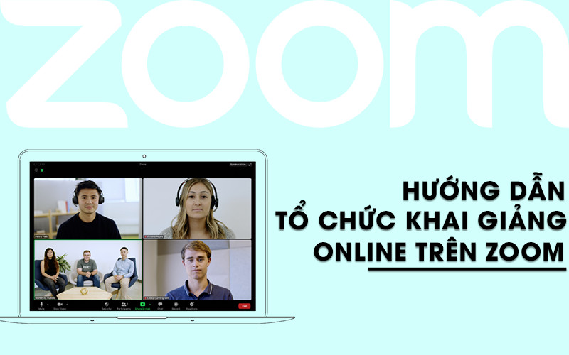 Hướng dẫn chi tiết khai giảng online 2021 bằng Zoom