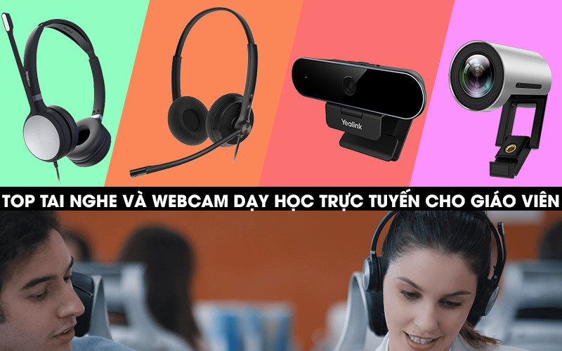 Top tai nghe và webcam dạy học trực tuyến giá tốt dành cho giáo viên