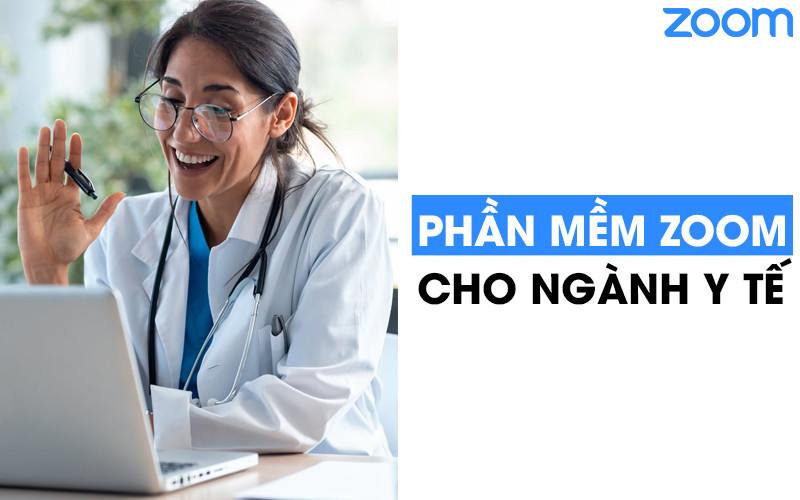 Phần mềm Zoom – giải pháp cho ngành y tế mùa dịch