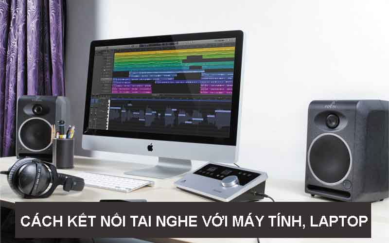 Cách cắm tai nghe vào máy tính để bàn, laptop đơn giản nhất