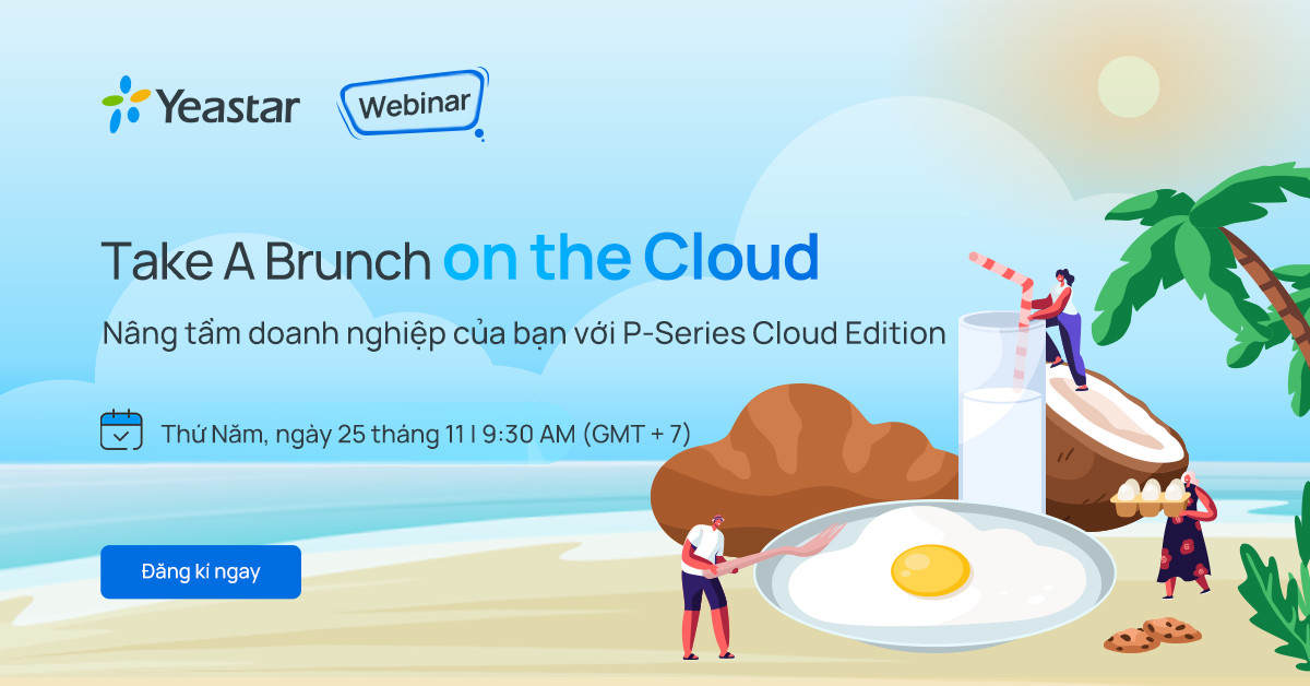 [WEBINAR YEASTAR] NÂNG TẦM DOANH NGHIỆP CỦA BẠN VỚI P-SERIES CLOUD EDITION