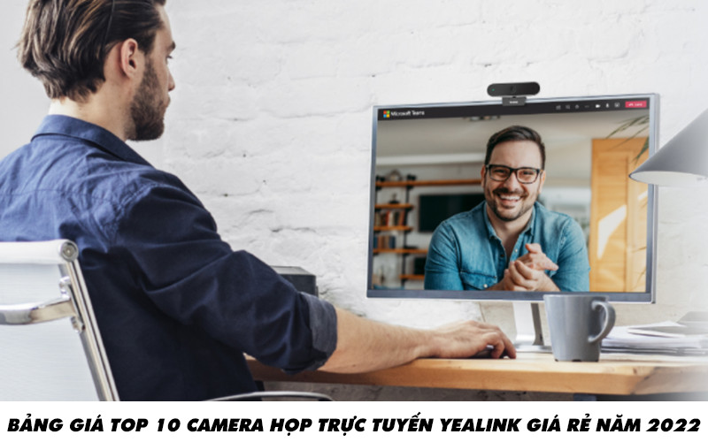 Bảng báo giá TOP 10 camera họp trực tuyến Yealink giá rẻ năm 2022