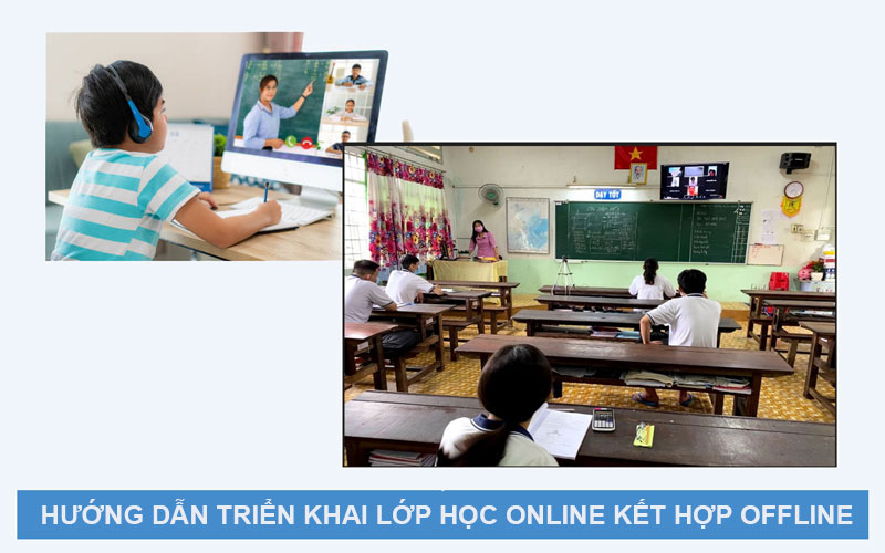 Hướng dẫn triển khai dạy học online kết hợp offline