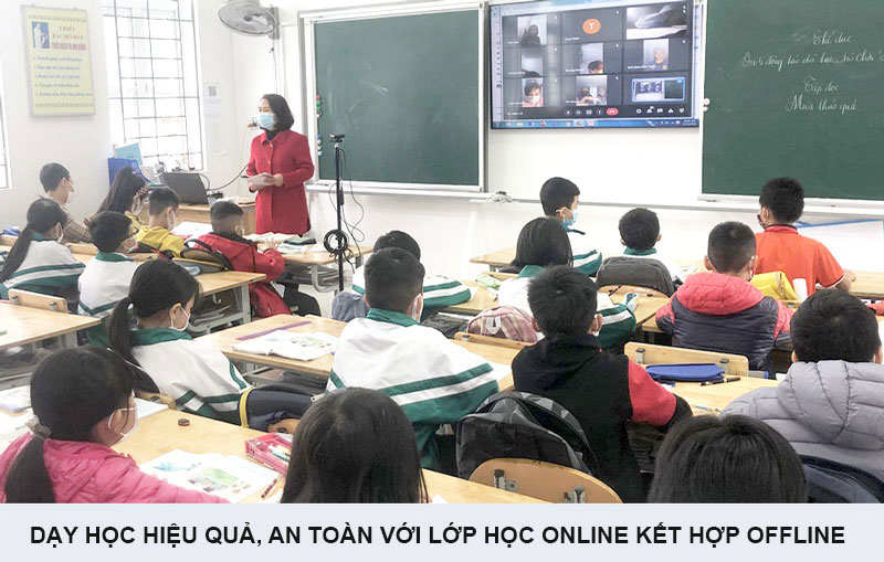 Dạy học hiệu quả, an toàn với lớp học online kết hợp offline