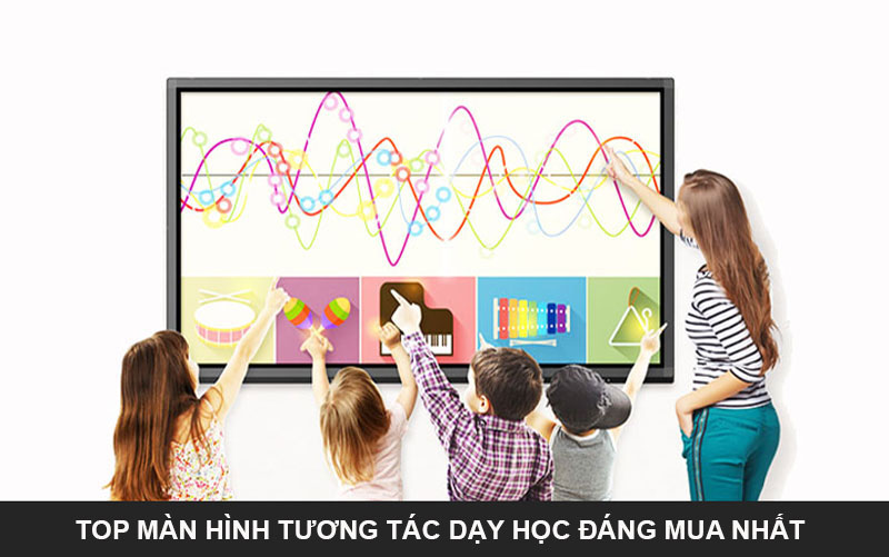 Top màn hình tương tác dạy học, đáng mua nhất
