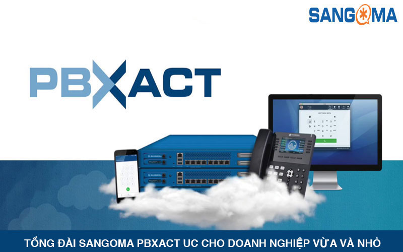 Tổng đài Sangoma PBXact UC cho doanh nghiệp vừa và nhỏ