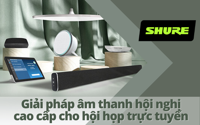 Giải pháp âm thanh hội nghị cao cấp cho hội họp trực tuyến