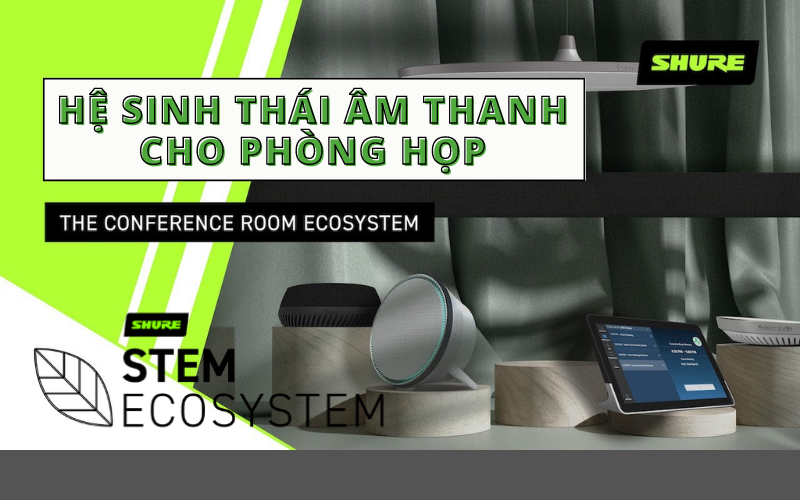 Hệ sinh thái âm thanh cho phòng họp Stem Ecosystem