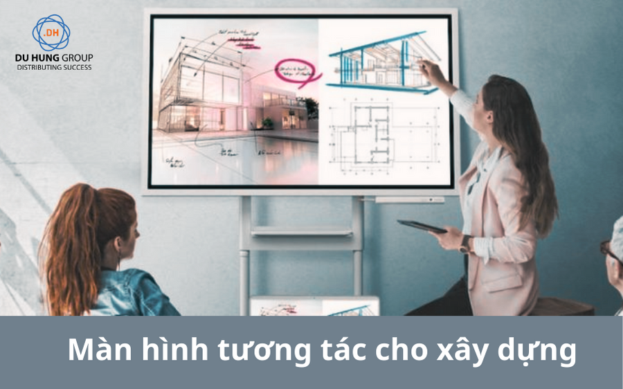 Màn hình tương tác cho xây dựng