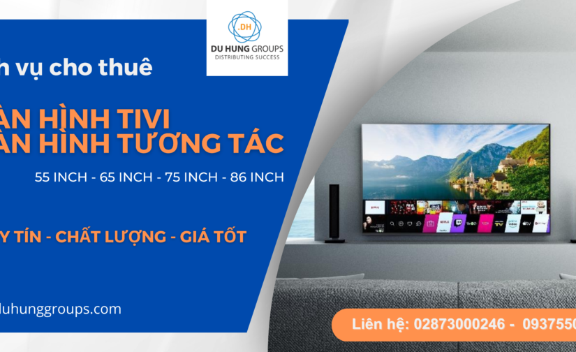 Dịch vụ cho thuê màn hình Tivi đủ kích thước | 55,65,75,86 Inch
