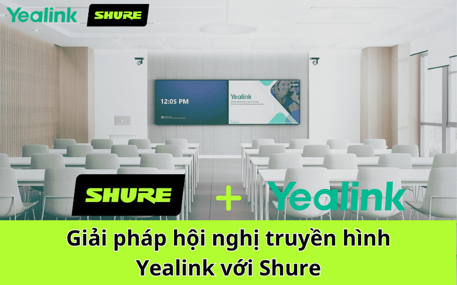 Giải pháp hội nghị truyền hình Yealink với Shure