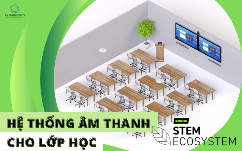 Hệ thống âm thanh Stem Ecosystem cho lớp học