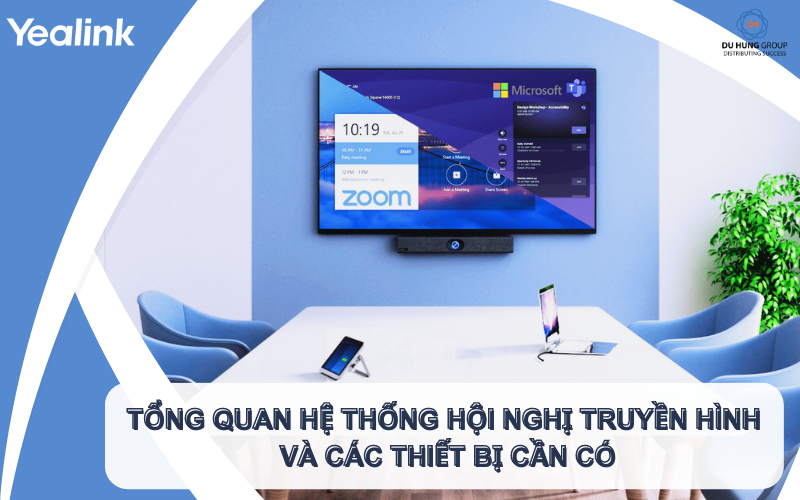 Tổng quan về hệ thống hội nghị truyền hình và các thiết bị cần có