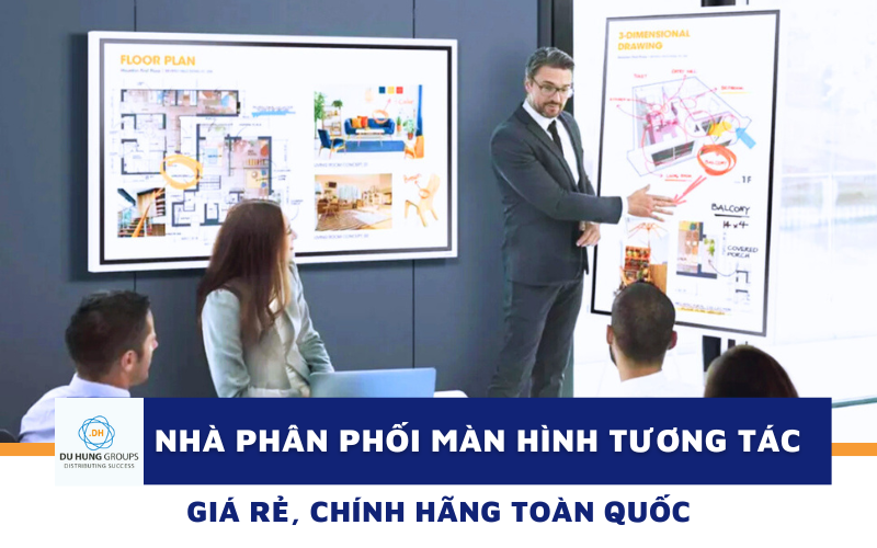 Nhà phân phối màn hình tương tác giá rẻ, chính hãng toàn quốc