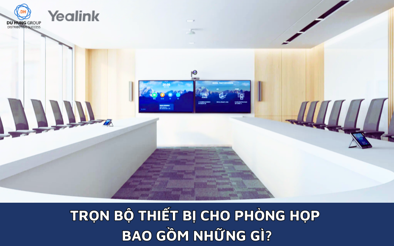Trọn bộ thiết bị cho phòng họp bao gồm những gì?