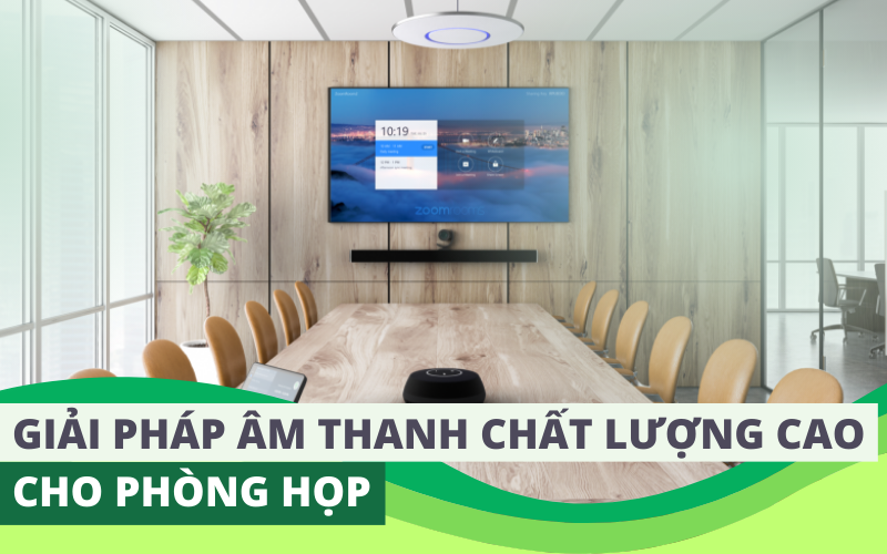 Giải pháp âm thanh chất lượng cao cho phòng họp