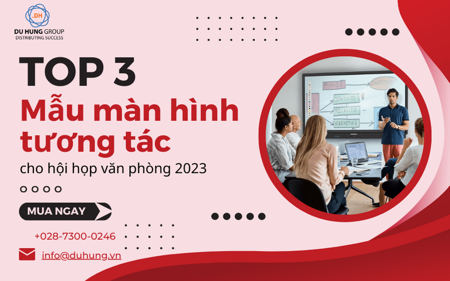 Top 3 mẫu màn hình tương tác cho hội họp văn phòng 2023