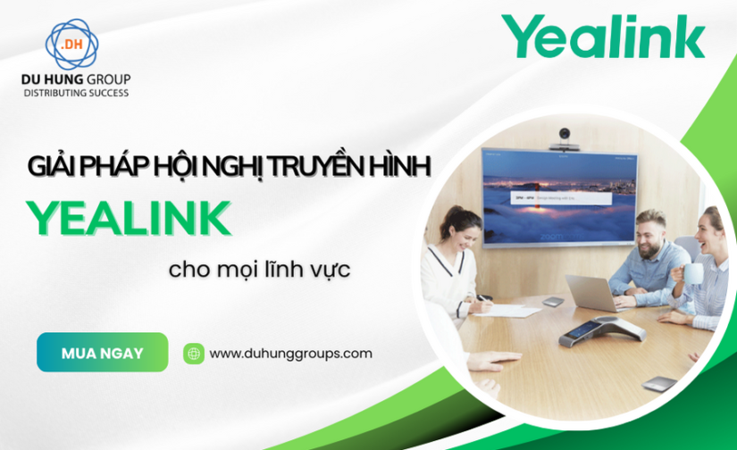 Giải pháp hội nghị truyền hình Yealink cho mọi lĩnh vực