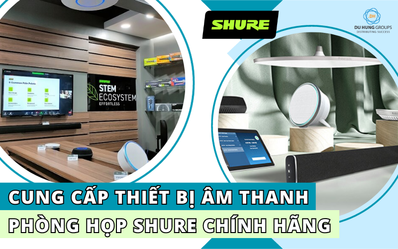 Cung cấp thiết bị âm thanh phòng họp Shure chính hãng