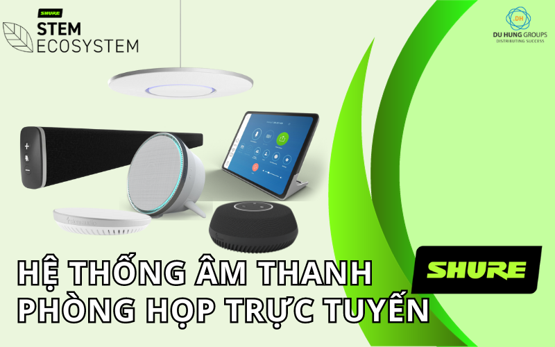 Hệ thống âm thanh họp trực tuyến Shure