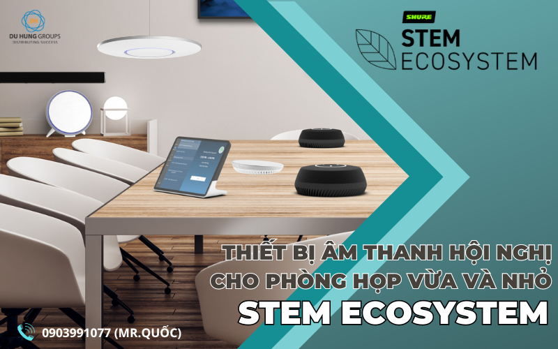Thiết bị hội nghị cho phòng họp vừa và nhỏ Stem Ecosystem