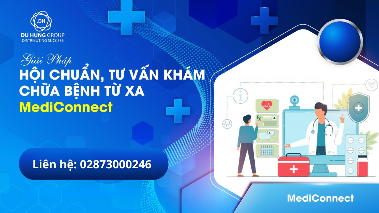 GIẢI PHÁP HỘI CHẨN, TƯ VẤN KHÁM CHỮA BỆNH TỪ XA - MEDICONNECT