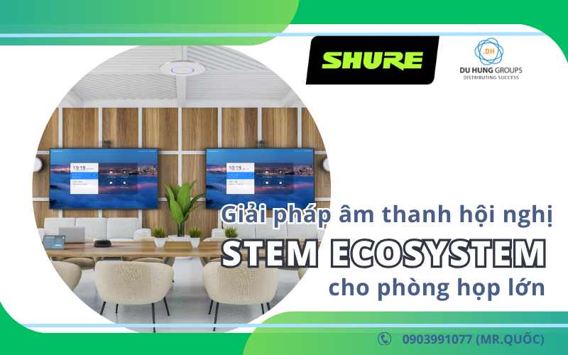 Giải pháp âm thanh hội nghị Stem Ecosystem cho phòng họp lớn