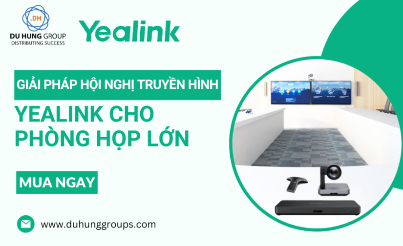 Giải pháp hội nghị truyền hình Yealink cho phòng họp lớn