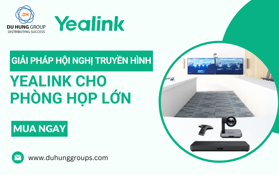 Giải pháp hội nghị truyền hình Yealink cho phòng họp lớn