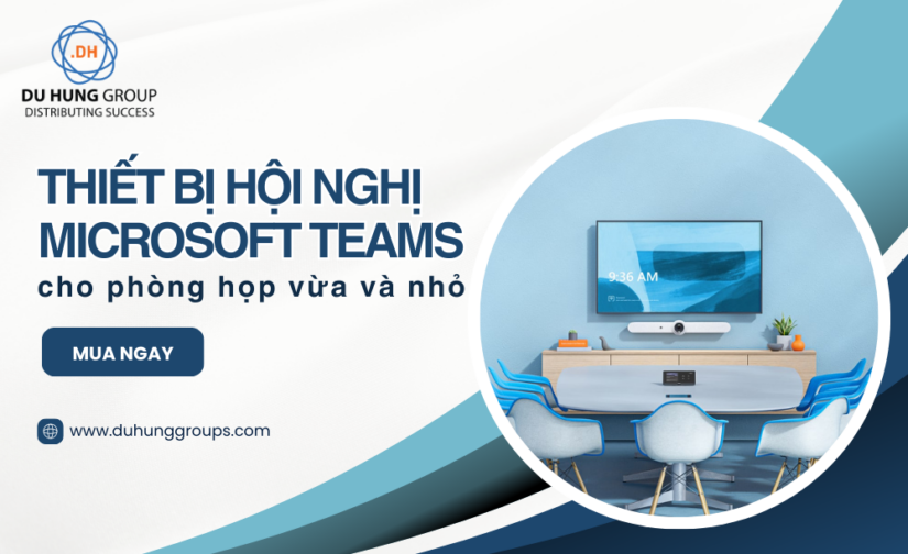 Thiết bị hội nghị Microsoft Teams cho phòng họp vừa và nhỏ