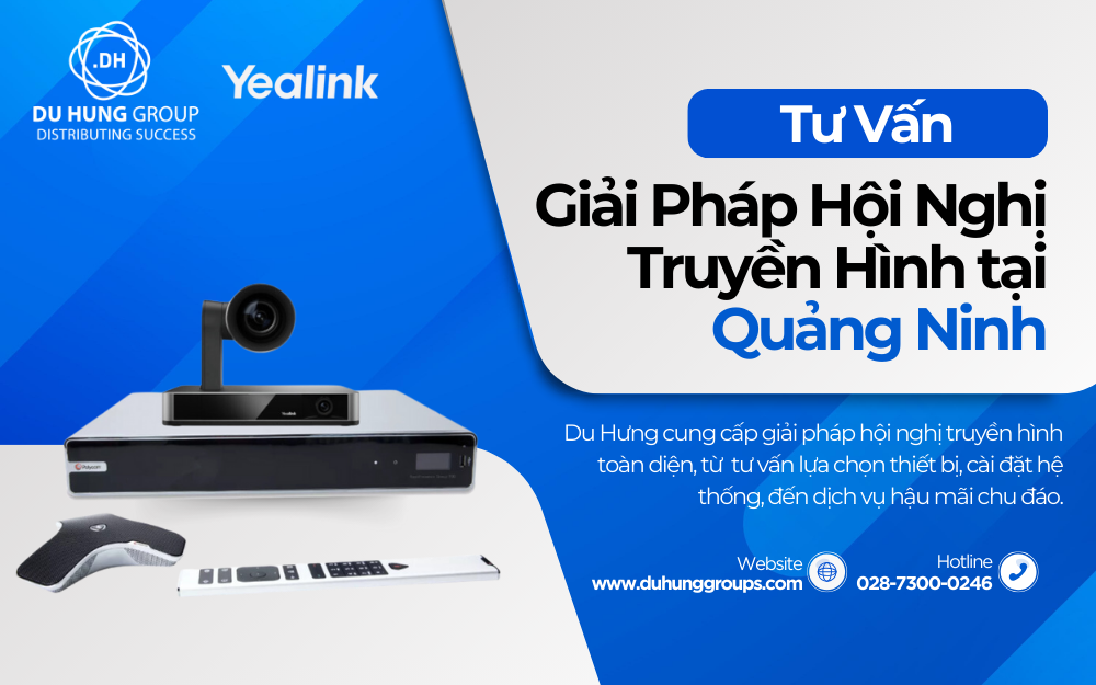 Tư Vấn Giải Pháp Hội Nghị Truyền Hình tại Quảng Ninh