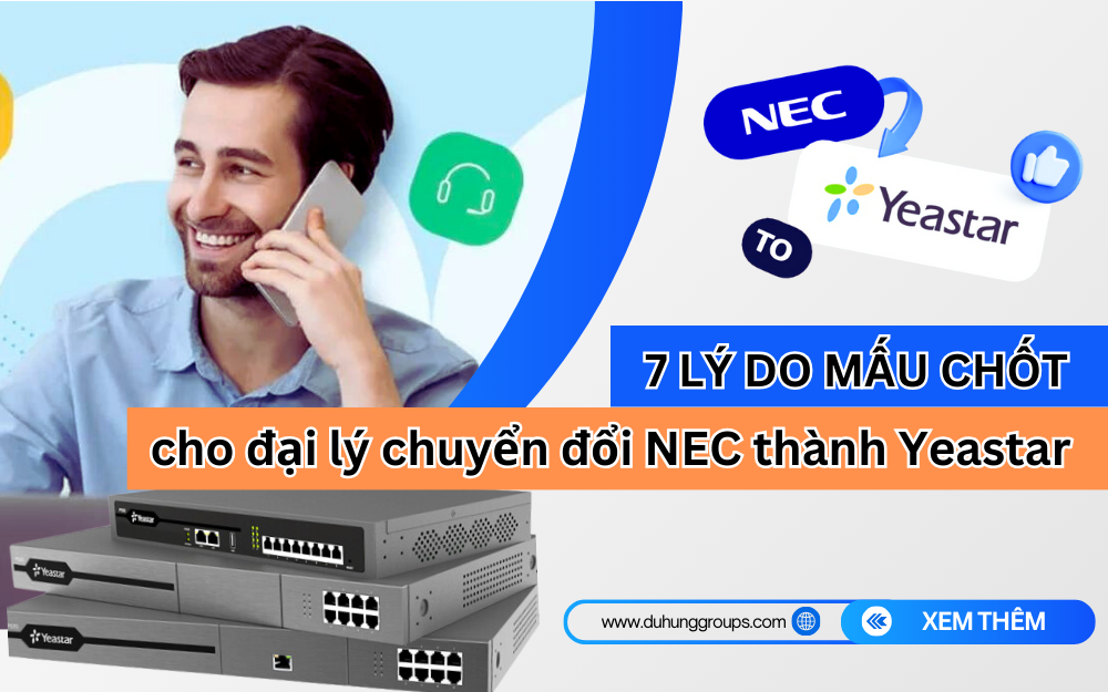 7 lý do mấu chốt cho đại lý Chuyển đổi NEC thành Yeastar