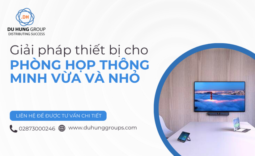 Giải pháp thiết bị cho phòng họp thông minh vừa và nhỏ