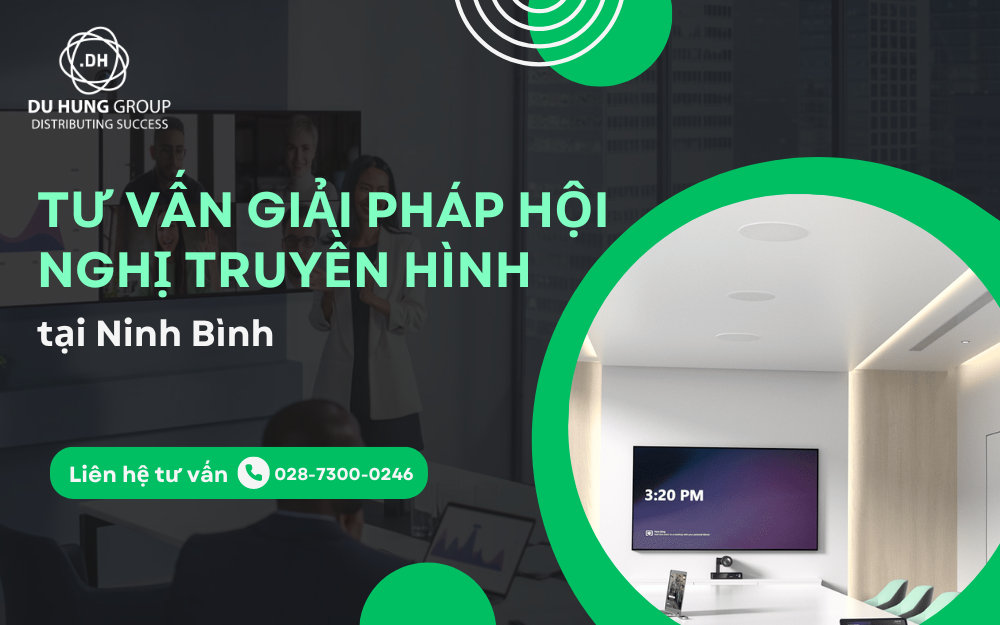 Tư Vấn Giải Pháp Hội Nghị Truyền Hình tại Ninh Bình