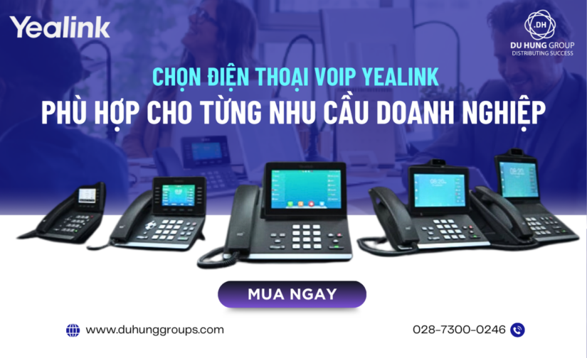 Chọn điện thoại VoIP Yealink phù hợp cho từng nhu cầu doanh nghiệp