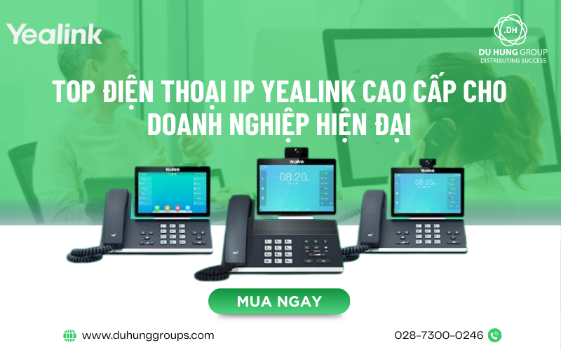TOP Điện thoại IP Yealink cao cấp cho doanh nghiệp hiện đại
