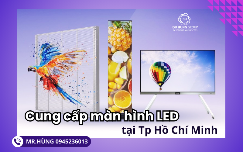 Cung cấp màn hình LED tại Tp Hồ Chí Minh
