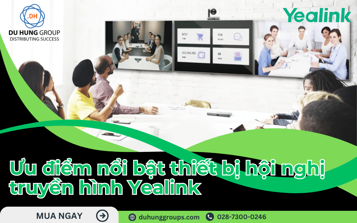 Thiết bị hội nghị truyền hình Yealink có những ưu điểm nổi bật gì?