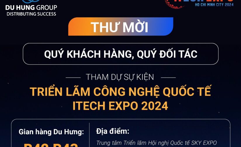 Tham quan gian hàng DU HƯNG tại💥TRIỂN LÃM CÔNG NGHỆ QUỐC TẾ –  ITECH EXPO 2024