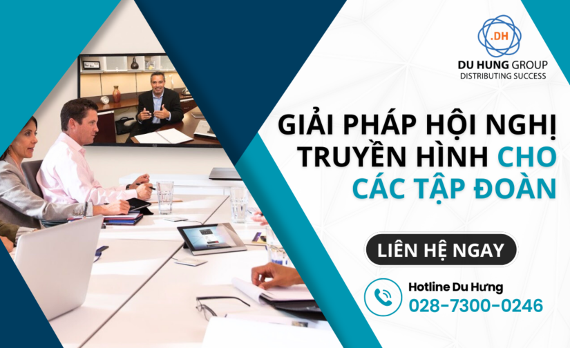 Giải pháp hội nghị truyền hình cho các tập đoàn