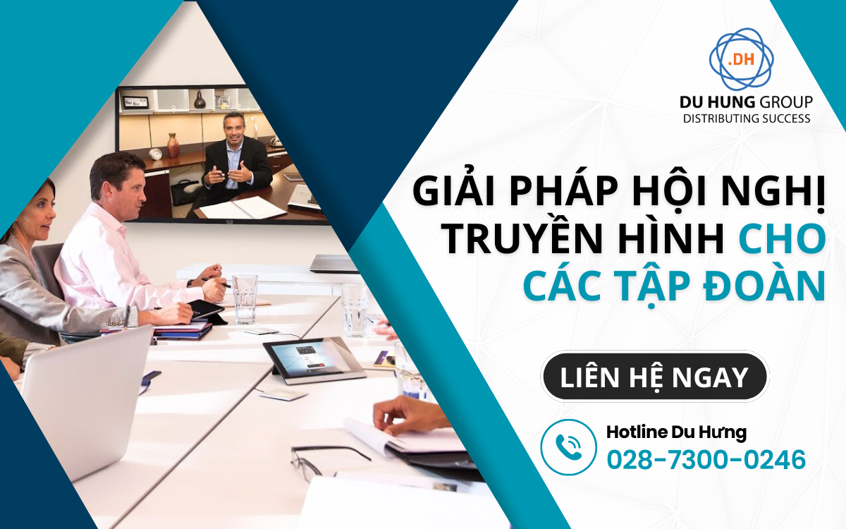 Giải pháp hội nghị truyền hình cho các tập đoàn